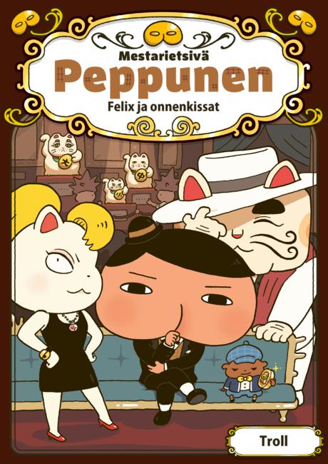 Mestarietsivä Peppunen. Felix ja onnenkissat